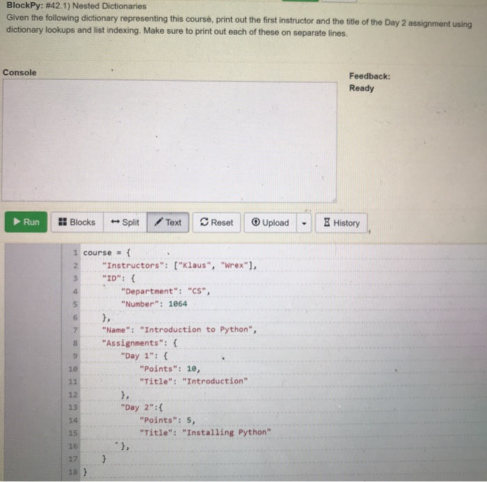  python questions BlockPy: #42.1) Nested Dictionaries Given the following dictionary representing