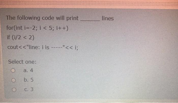  lines The following code will print for(int i=-2; i