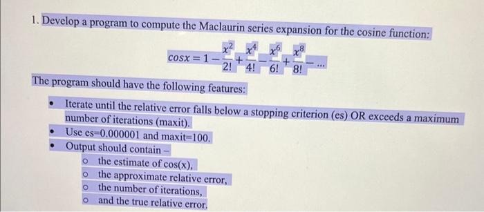 using Python 1. Develop a program to compute the Maclaurin series expansion