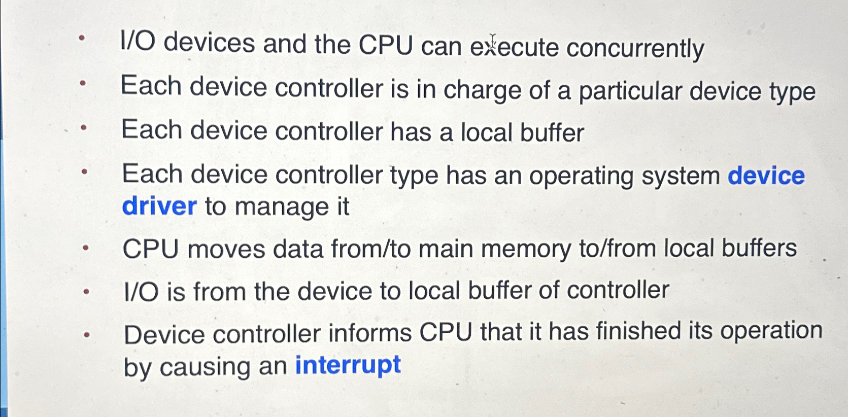  I/O devices and the CPU can execute concurrently Each device controller