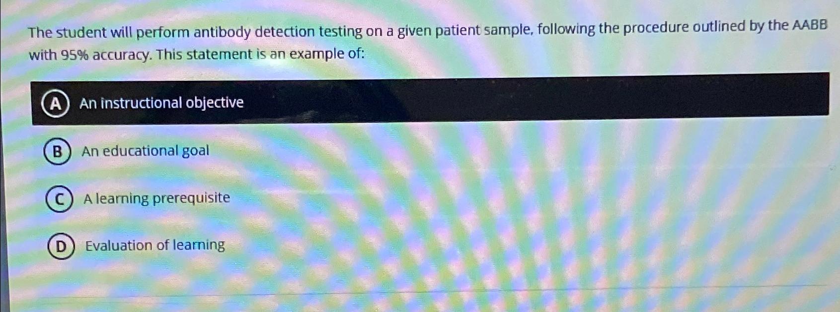  The student will perform antibody detection testing on a given patient