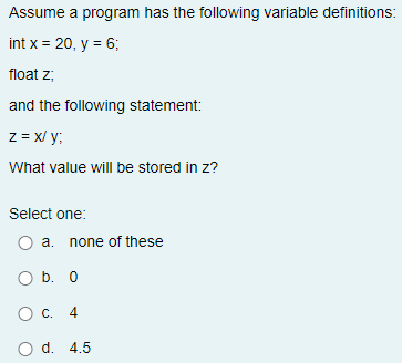 c++ Assume a program has the following variable definitions: int x=20,y=6 float
