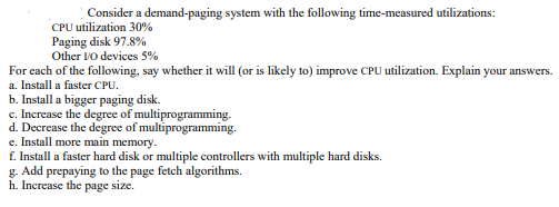  Consider a demand-paging system with the following time-measured utilizations: CPU utilization