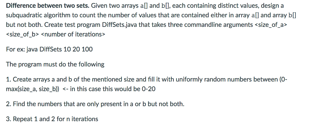  Programming IN JAVA P.S this is not an answer... https://www.chegg.com/homework-help/questions-and-answers/difference-two-sets-java-given-two-arrays-b-containing-distinct-values-design-subquadratic-q18793346 Difference