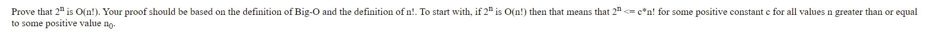 Prove that 2" is O(n!). Your proof should be based on
