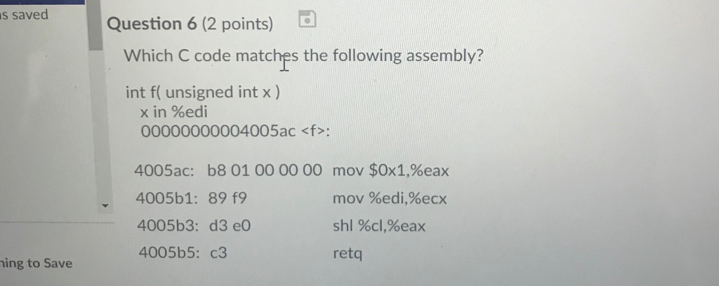  as saved Question 6 (2 points) D Which C code matches