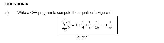  QUESTION 4 a) Write a C++ program to compute the equation