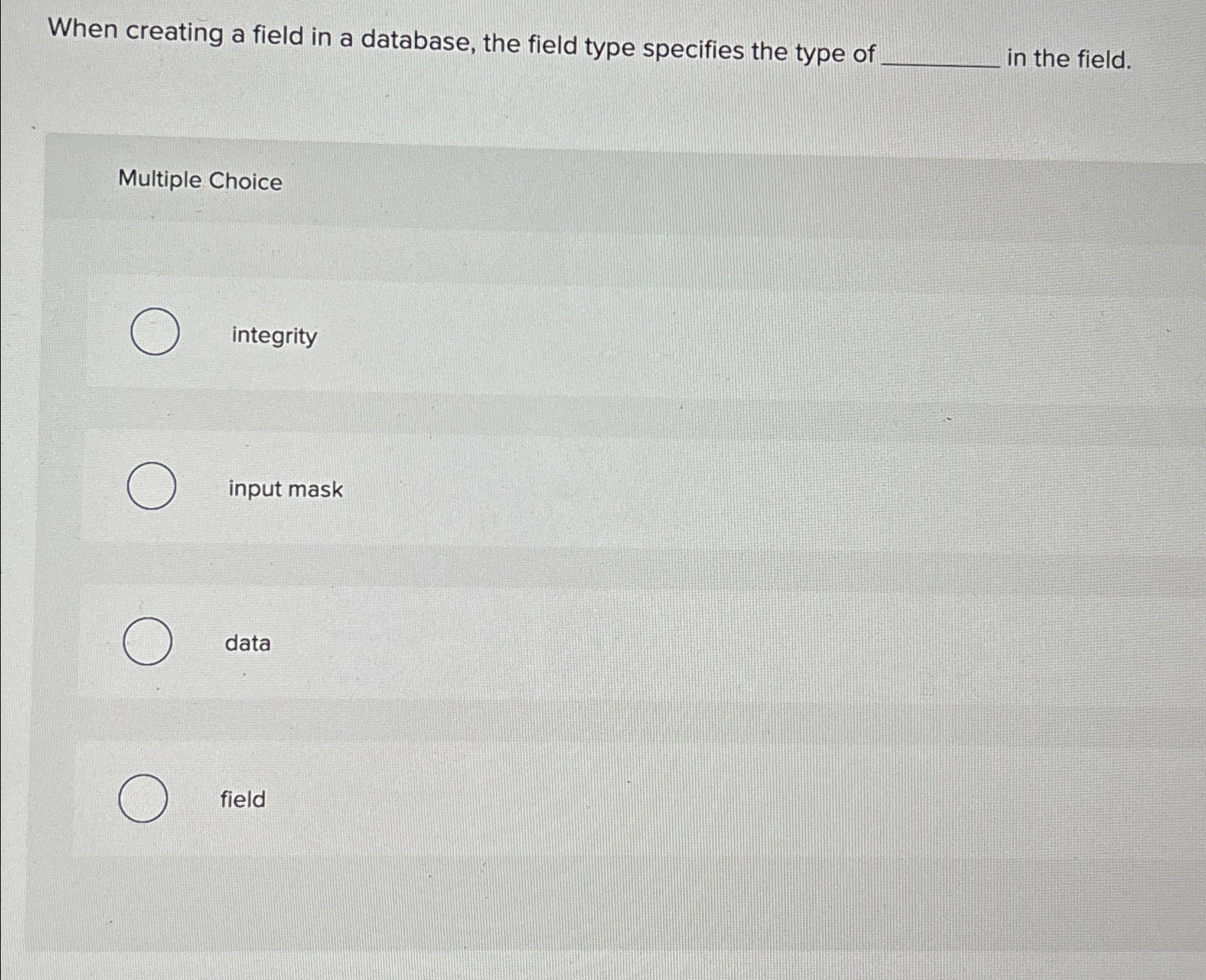  When creating a field in a database, the field type specifies