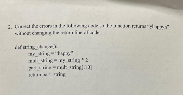  2. Correct the errors in the following code so the function