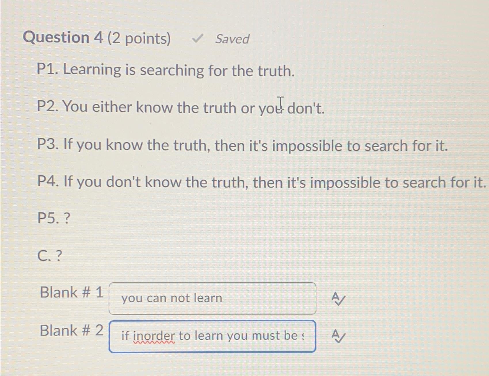  Question 4(2 points) Saved P1. Learning is searching for the truth.