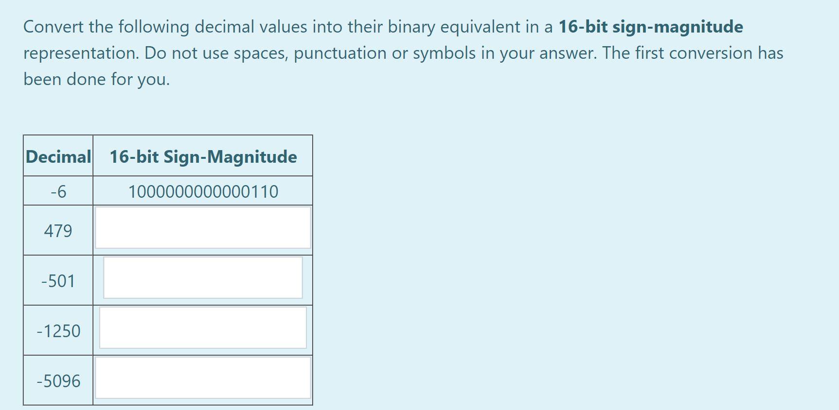 8-bit sign-magnitude representation. Do not use spaces, punctuation or symbols in your