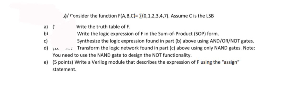 Consider the function F(A,B,C)=??(0,1,2,3,4,7). Assume C is the LSB a)(' Vrite