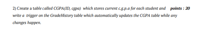  Write in MYSQL queries 2) Create a table called CGPA(ID, cgpa)