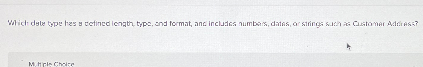  Which data type has a defined length, type, and format, and