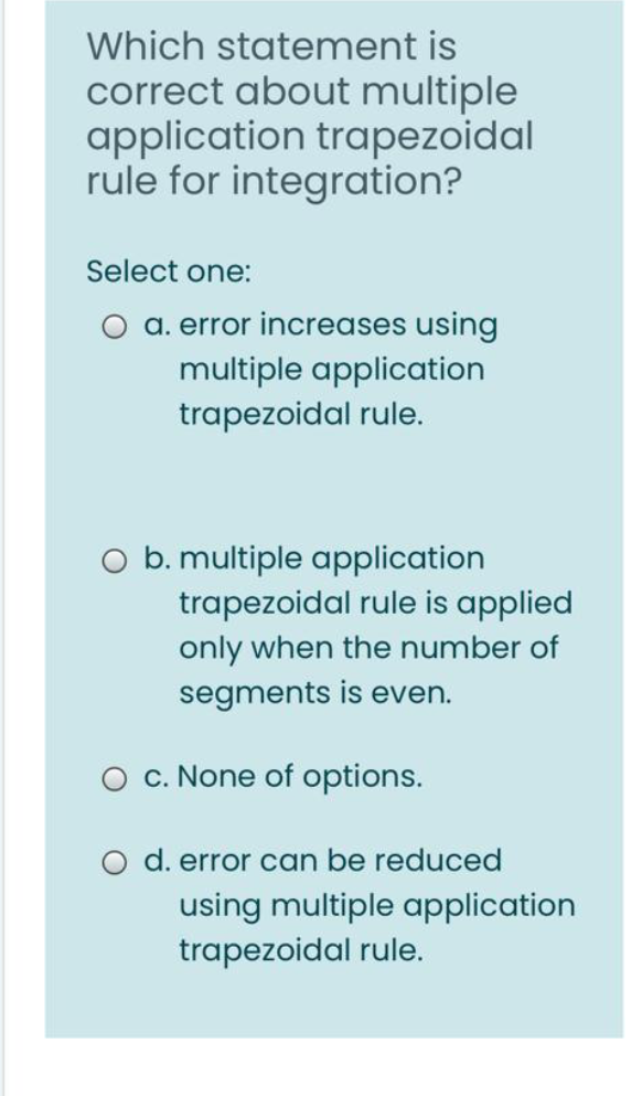 Which statement is correct about multiple application trapezoidal rule for integration?