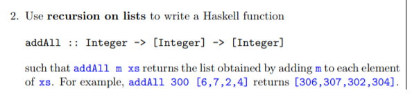 2. Use recursion on lists to write a Haskell function addAl1