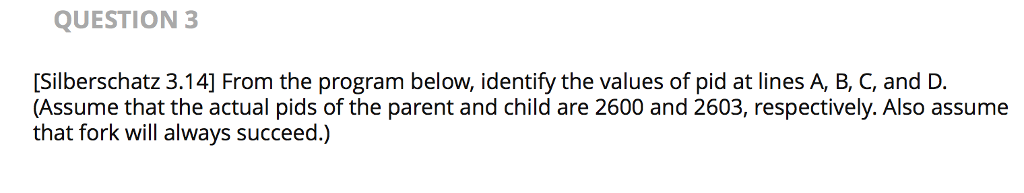  From the program below, identify the values of pid at lines