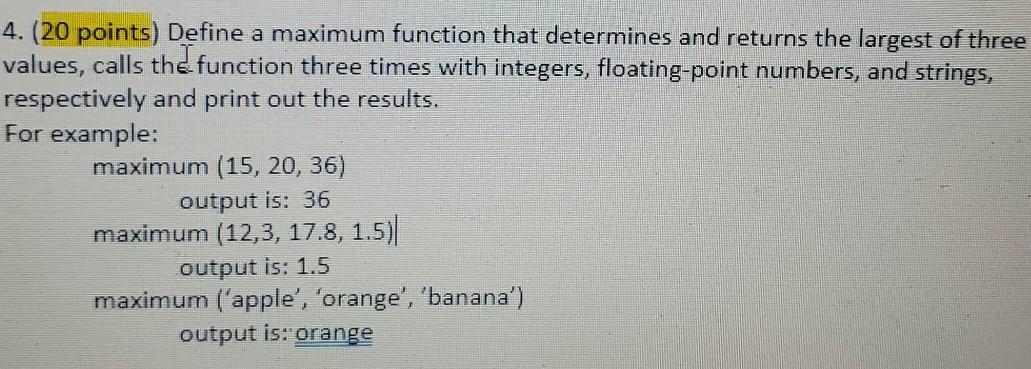  python code please 4. (20 points) Define a maximum function that
