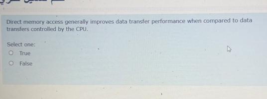  Direct memory access generally improves data transfer performance when compared to
