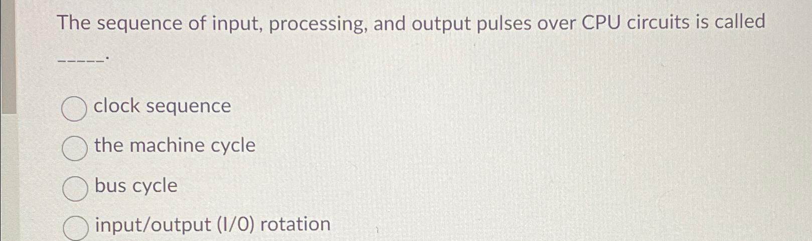  The sequence of input, processing, and output pulses over CPU circuits