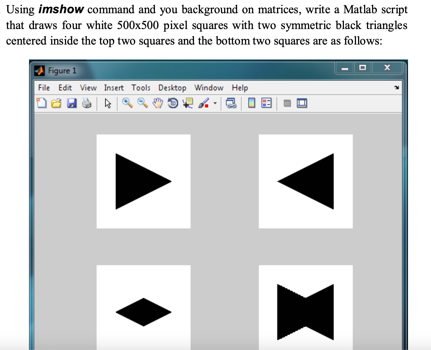  Using imshow command and you background on matrices, write a Matlab