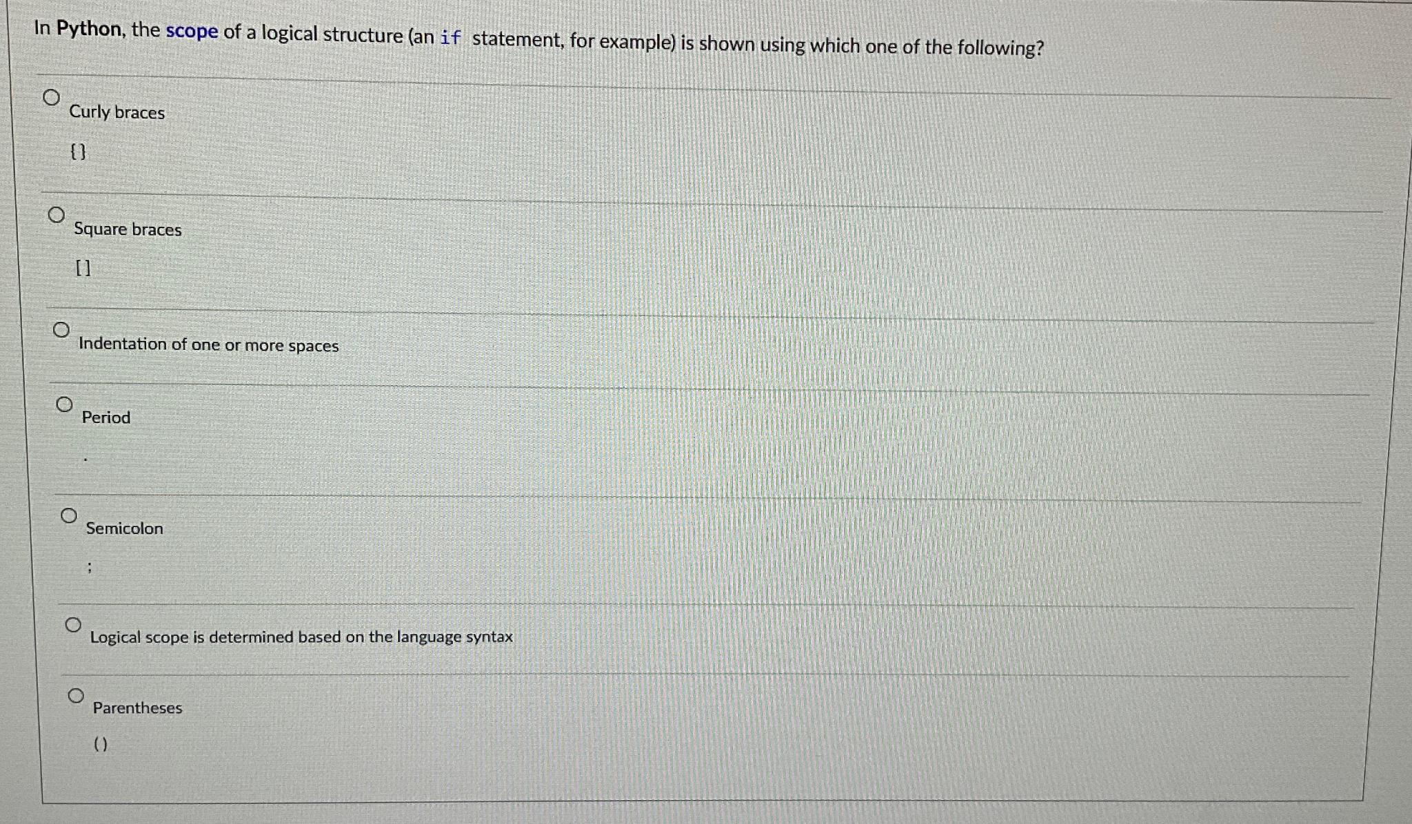  In Python, the scope of a logical structure (an if statement,