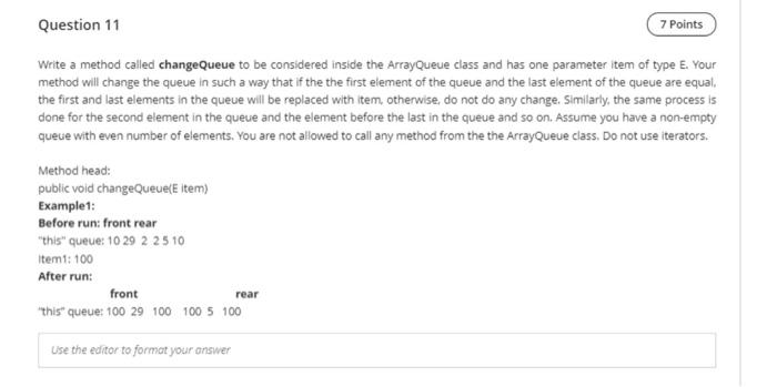  Question 11 7 Points Write a method called changeQueue to be