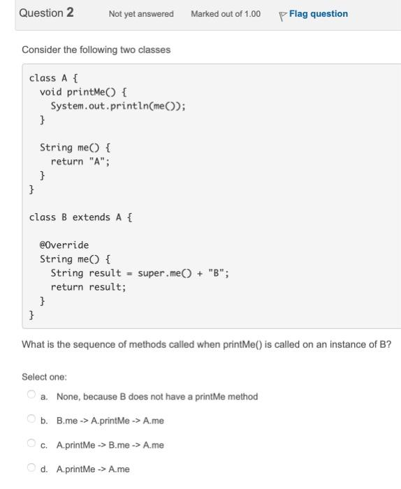  Consider the following two classes class A \{ void printMe() \{