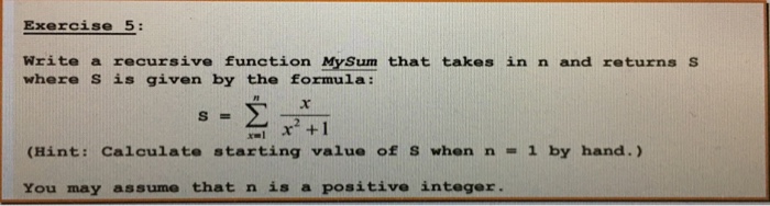  Exercise 5: Write a recursive function MySum that takes in n