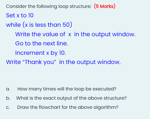 Consider the following loop structure: (5 Marks) Set x to 10 while