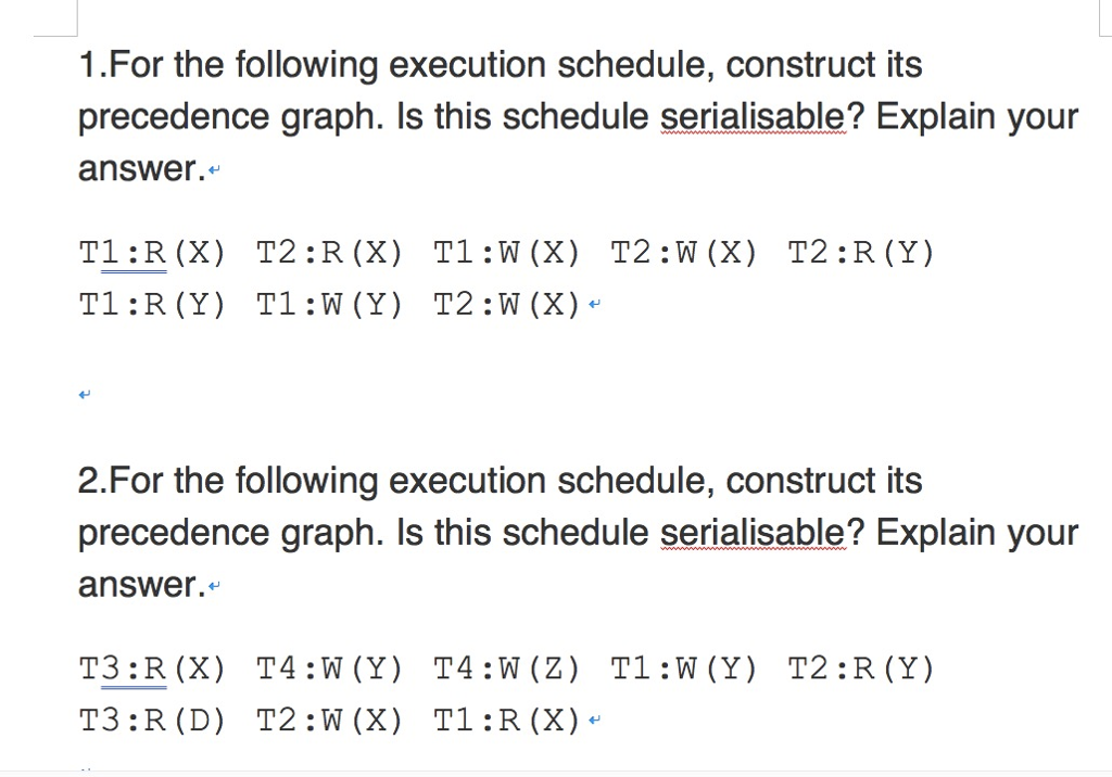 1.For the following execution schedule, construct its precedence graph. Is this