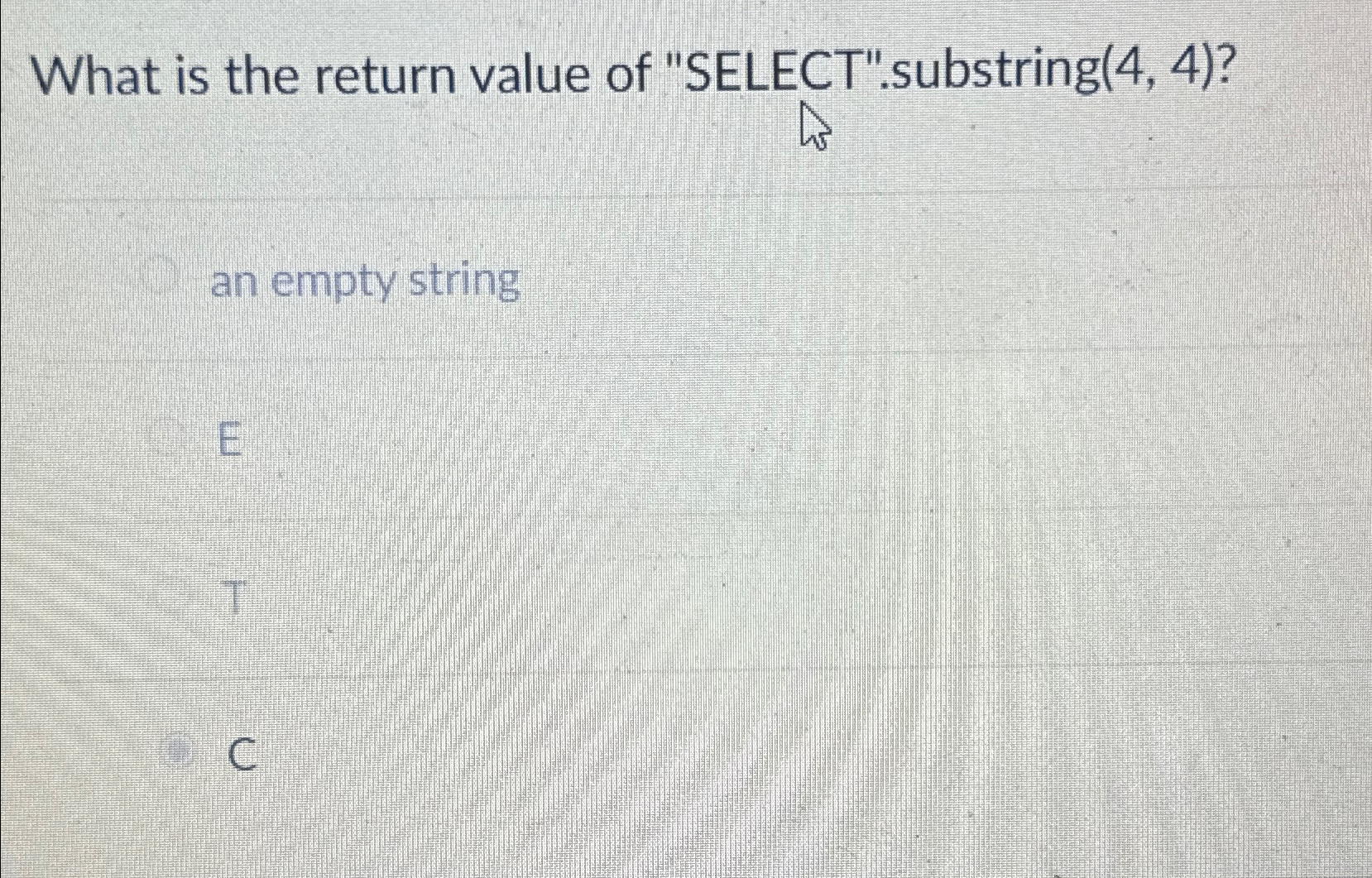  What is the return value of "SELECT".substring (4,4)? an empty string