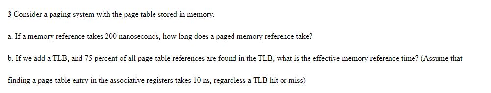  3 Consider a paging system with the page table stored in