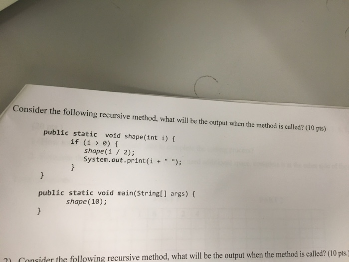  Consider the following recursive method, what will be the output when