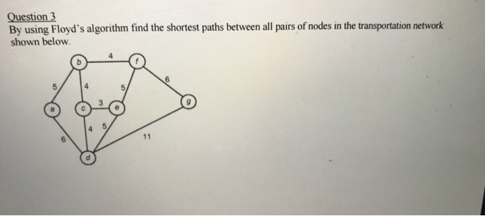  Please answer by details By using Floyd's algorithm find the shortest
