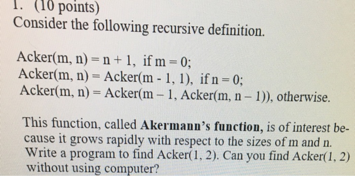  Consider the following recursive definition. Acker (m, n) n + 1,