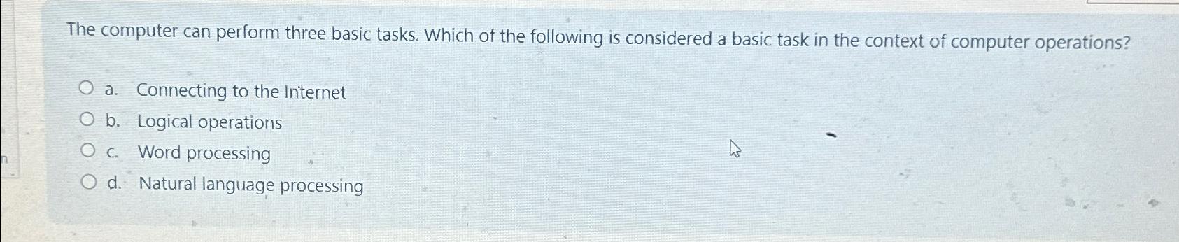  The computer can perform three basic tasks. Which of the following