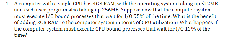 A computer with a single CPU has 4GB RAM, with the