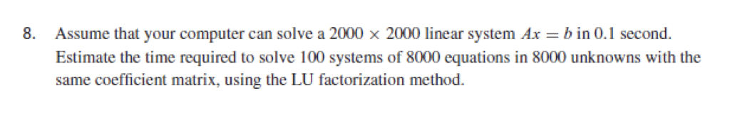  8. Assume that your computer can solve a 2000 2000 linear