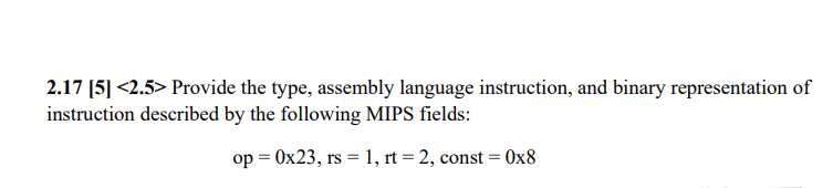  2.17 [5] Provide the type, assembly language instruction, and binary representation