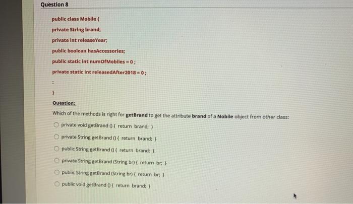  Question 8 public class Mobile private String brand: private int releaseYear,