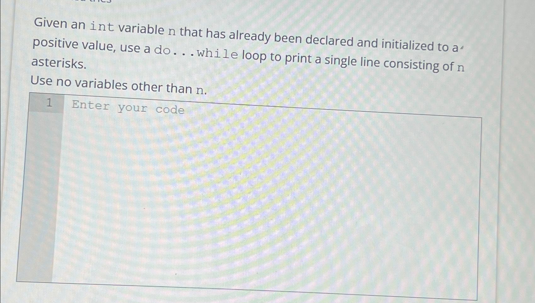  Given an int variable n that has already been declared and