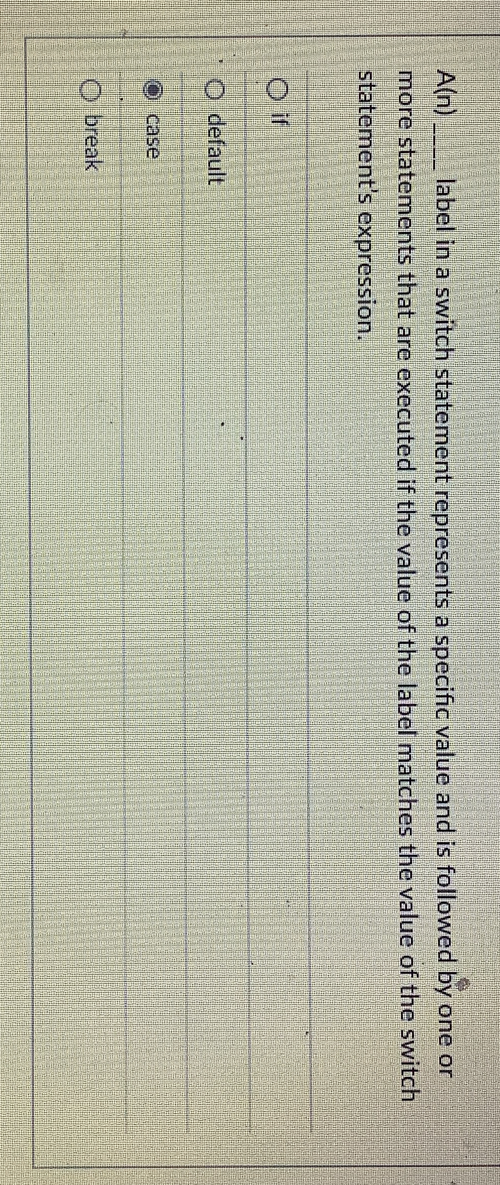  A(n) label in a switch statement represents a specific value and