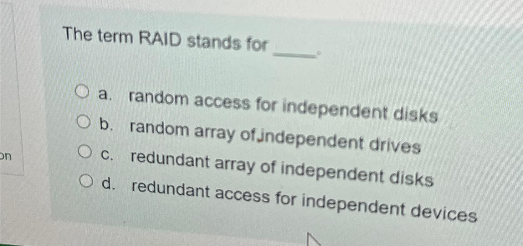  The term RAID stands for a. random access for independent disks