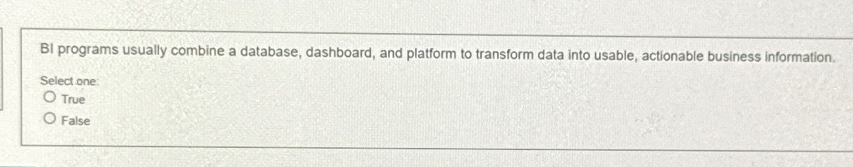  BI programs usually combine a database, dashboard, and platform to transform
