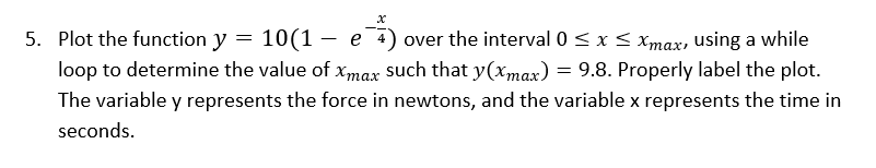  USING MATLAB 5. Plot the function y = 10(1-e-4) over the