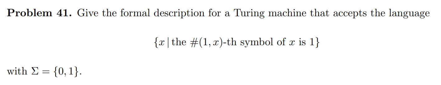  Problem 41. Give the formal description for a Turing machine that