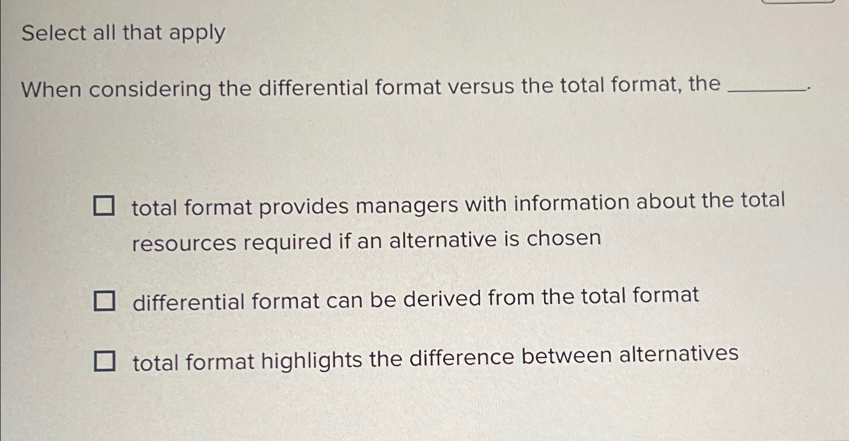  Select all that apply When considering the differential format versus the
