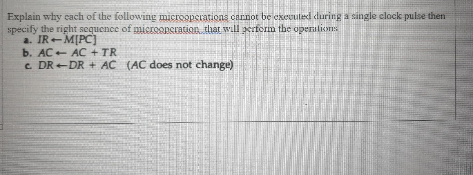  Explain why each of the following microoperations cannot be executed during