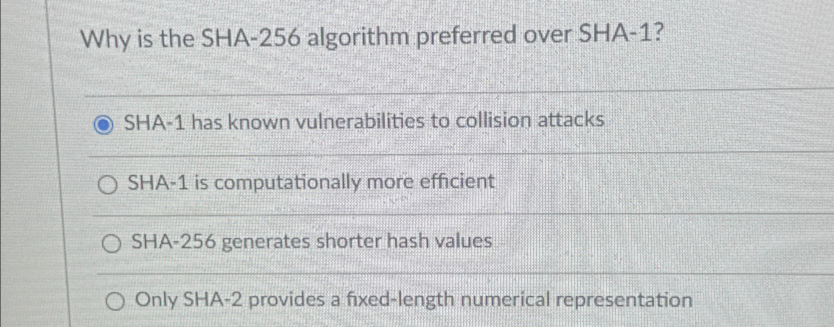  Why is the SHA-256 algorithm preferred over SHA-1? SHA-1 has known